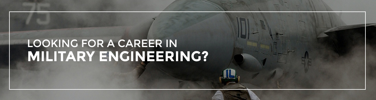 Looking for a Career in Military Engineering?