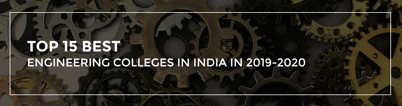 Top 15 Best Engineering colleges in India in 2019-2020